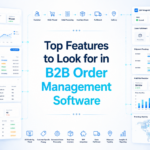 Top Features to Look for in B2B Order Management Software