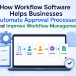 How Workflow Software Helps Businesses Automate Approval Processes and Improve Workflow Management