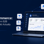 Beyond B2B Ecommerce: What a Modern B2B Platform Should Actually Connect